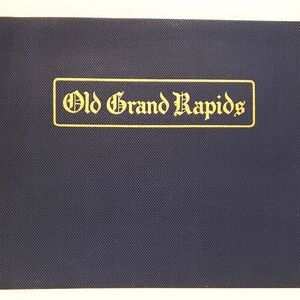 1925 Book. OLD GRAND RAPIDS A Picture Story of OLD Conditions. George Fitch